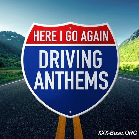 Here I Go Again: Driving Anthems