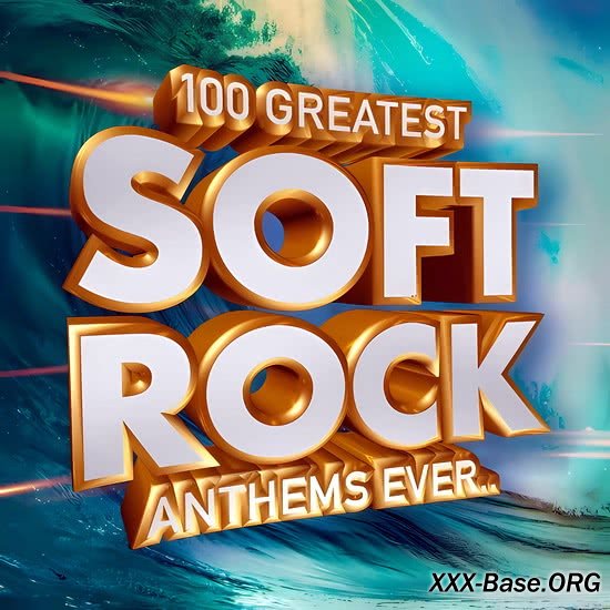 100 Greatest Soft Rock Anthems Ever..